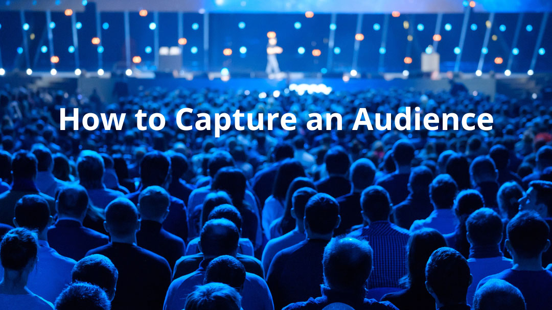 how to capture an audience