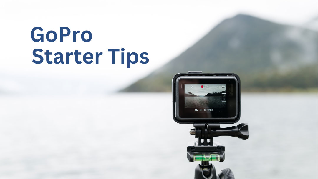 GoPro Starter Tips